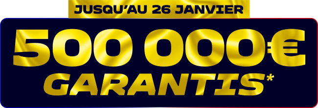 Jusqu'au 26 janvier 500 000€ garantis*